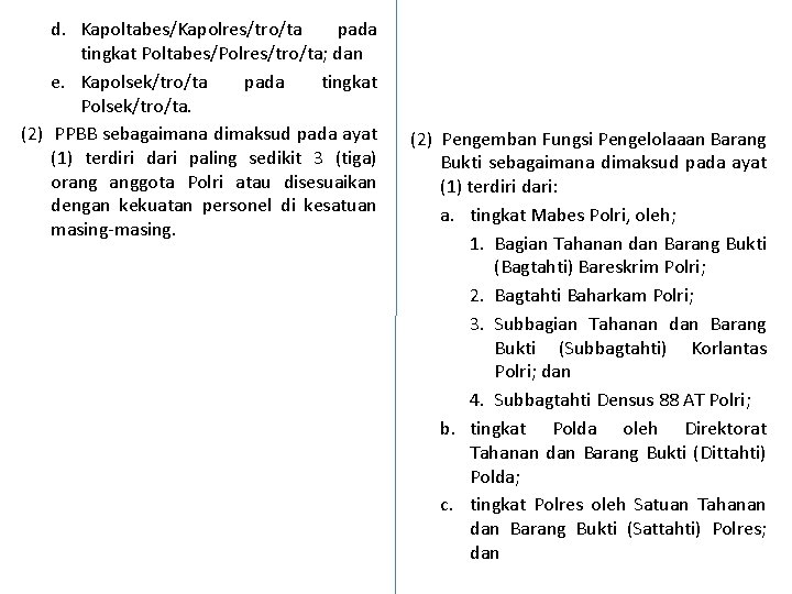 d. Kapoltabes/Kapolres/tro/ta pada tingkat Poltabes/Polres/tro/ta; dan e. Kapolsek/tro/ta pada tingkat Polsek/tro/ta. (2) PPBB sebagaimana