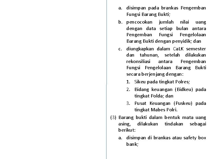 a. disimpan pada brankas Pengemban Fungsi Barang Bukti; b. pencocokan jumlah nilai uang dengan