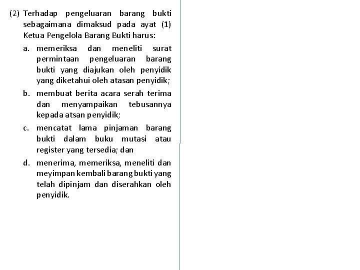 (2) Terhadap pengeluaran barang bukti sebagaimana dimaksud pada ayat (1) Ketua Pengelola Barang Bukti