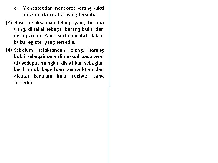 c. Mencatat dan mencoret barang bukti tersebut dari daftar yang tersedia. (3) Hasil pelaksanaan