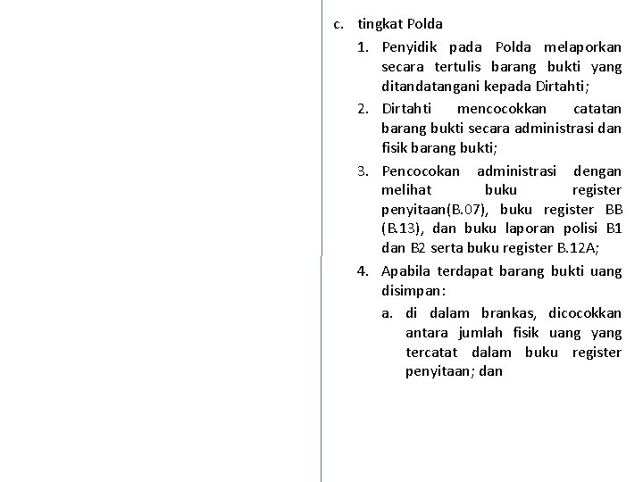 c. tingkat Polda 1. Penyidik pada Polda melaporkan secara tertulis barang bukti yang ditandatangani