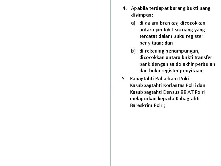 4. Apabila terdapat barang bukti uang disimpan: a) di dalam brankas, dicocokkan antara jumlah