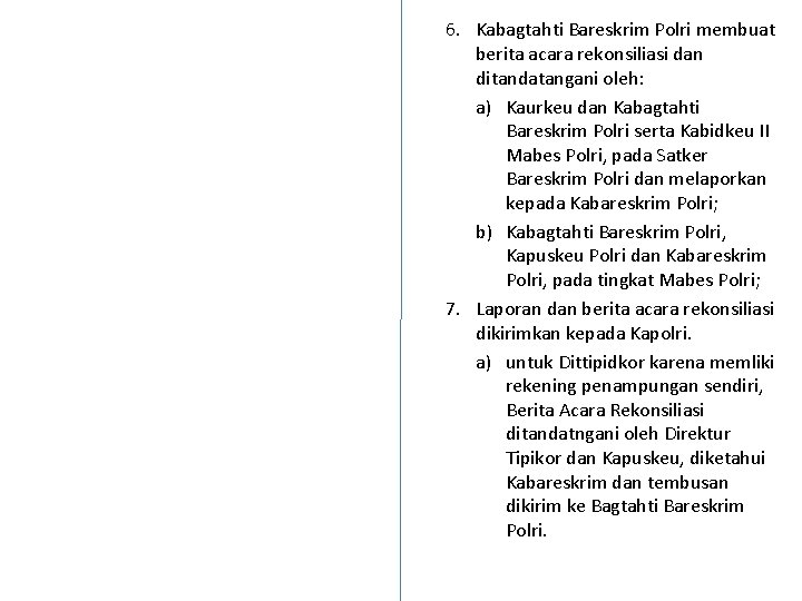 6. Kabagtahti Bareskrim Polri membuat berita acara rekonsiliasi dan ditandatangani oleh: a) Kaurkeu dan