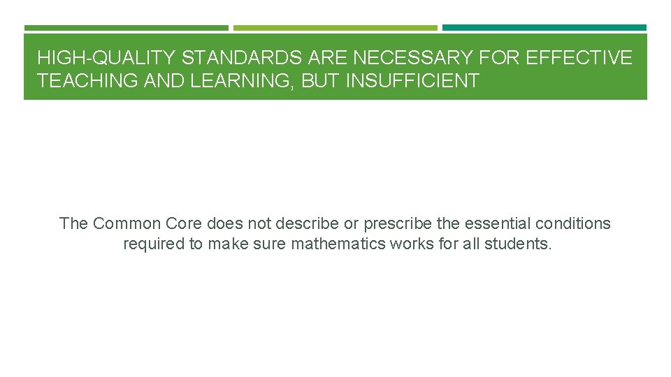 HIGH-QUALITY STANDARDS ARE NECESSARY FOR EFFECTIVE TEACHING AND LEARNING, BUT INSUFFICIENT The Common Core