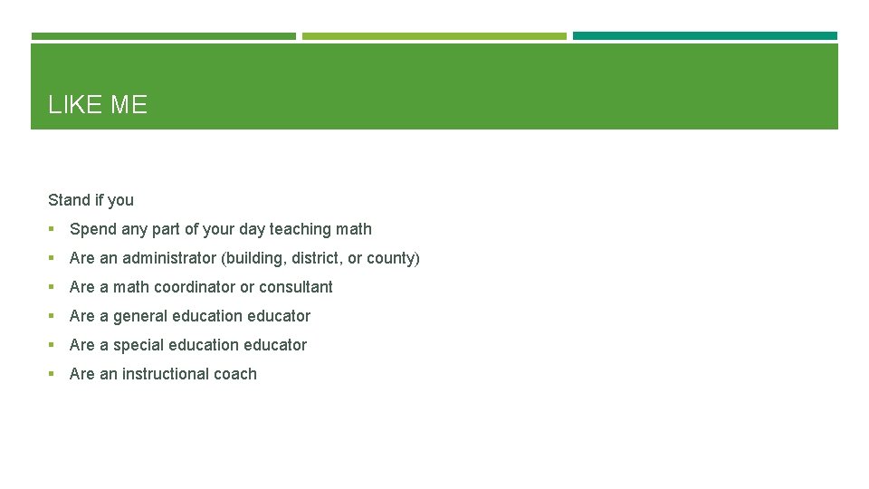 LIKE ME Stand if you § Spend any part of your day teaching math
