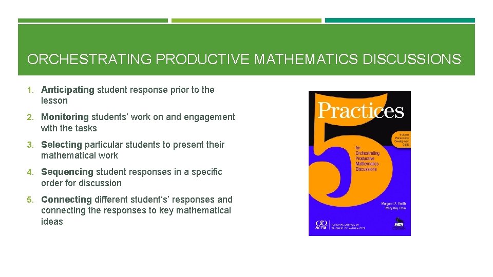 ORCHESTRATING PRODUCTIVE MATHEMATICS DISCUSSIONS 1. Anticipating student response prior to the lesson 2. Monitoring