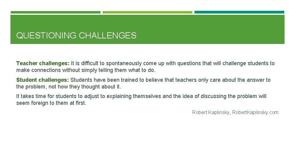 QUESTIONING CHALLENGES Teacher challenges: It is difficult to spontaneously come up with questions that
