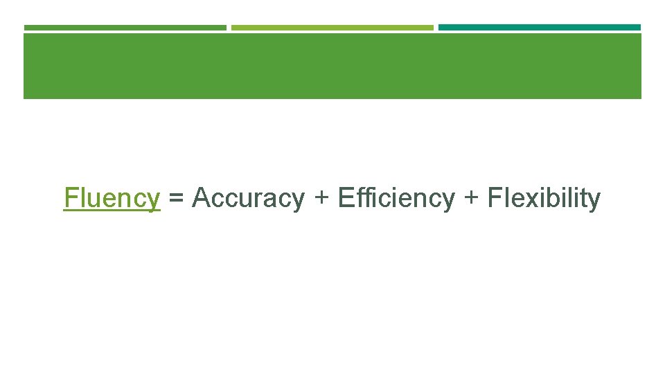 Fluency = Accuracy + Efficiency + Flexibility 