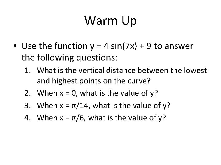 Warm Up • Use the function y = 4 sin(7 x) + 9 to