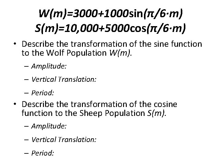 W(m)=3000+1000 sin(π/6∙m) S(m)=10, 000+5000 cos(π/6∙m) • Describe the transformation of the sine function to
