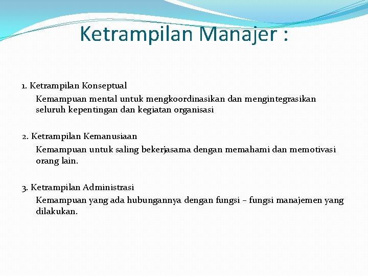 Ketrampilan Manajer : 1. Ketrampilan Konseptual Kemampuan mental untuk mengkoordinasikan dan mengintegrasikan seluruh kepentingan