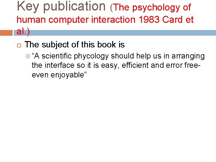 Key publication (The psychology of human computer interaction 1983 Card et al. ) The