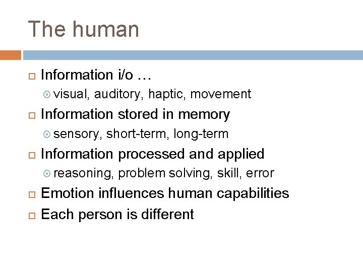 The human Information i/o … visual, auditory, haptic, movement Information stored in memory sensory,