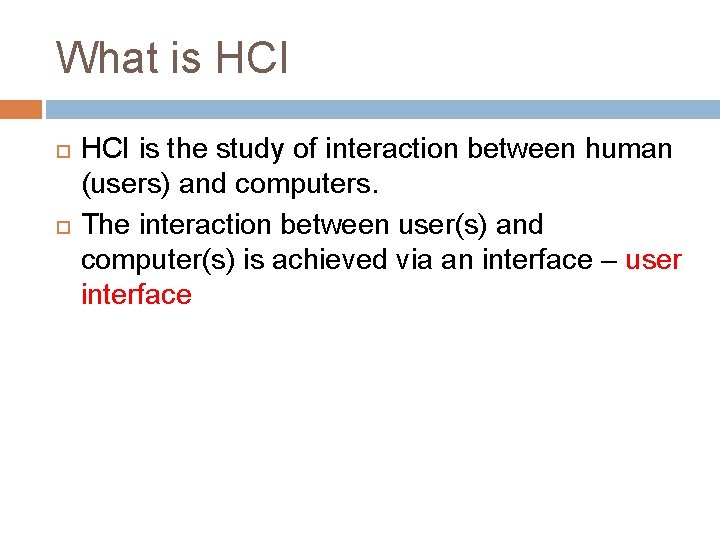 What is HCI is the study of interaction between human (users) and computers. The