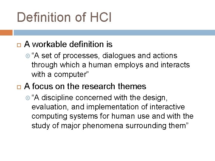 Definition of HCI A workable definition is “A set of processes, dialogues and actions