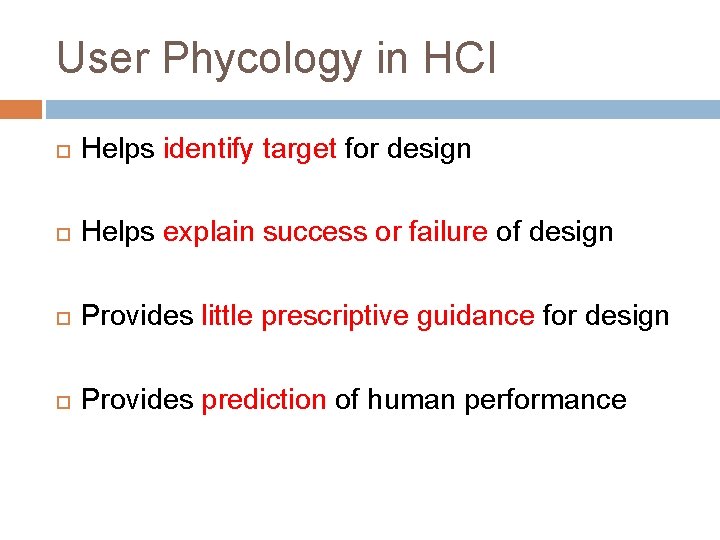 User Phycology in HCI Helps identify target for design Helps explain success or failure
