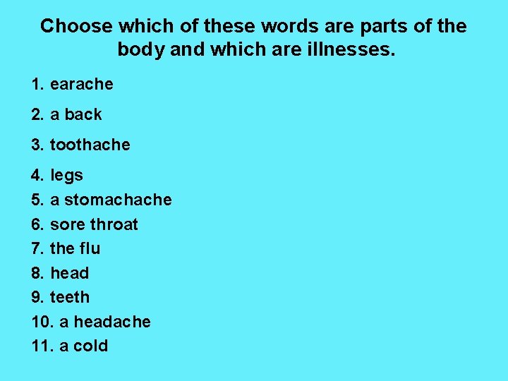 Choose which of these words are parts of the body and which are illnesses.