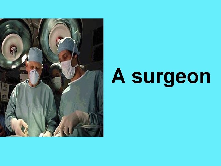 A surgeon 