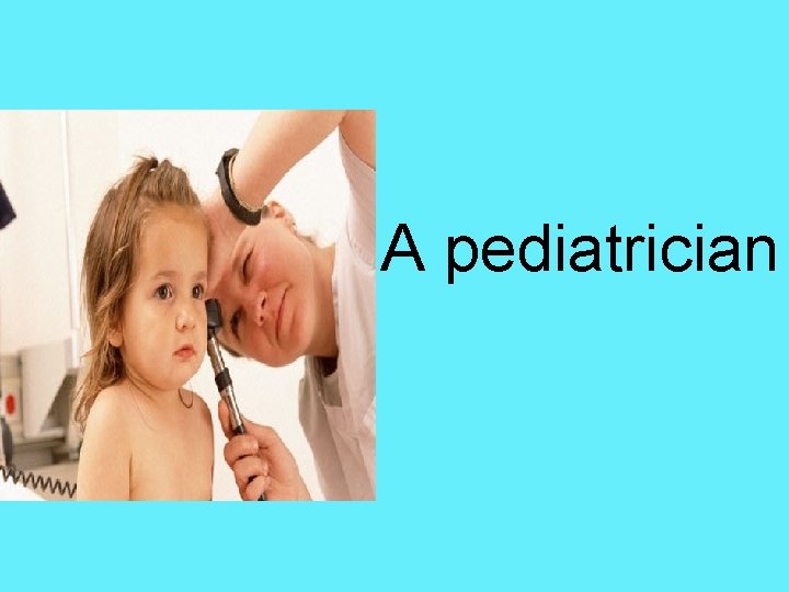 A pediatrician 