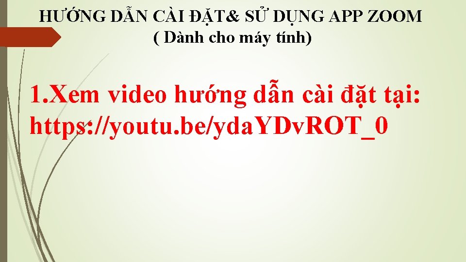 HƯỚNG DẪN CÀI ĐẶT& SỬ DỤNG APP ZOOM ( Dành cho máy tính) 1.