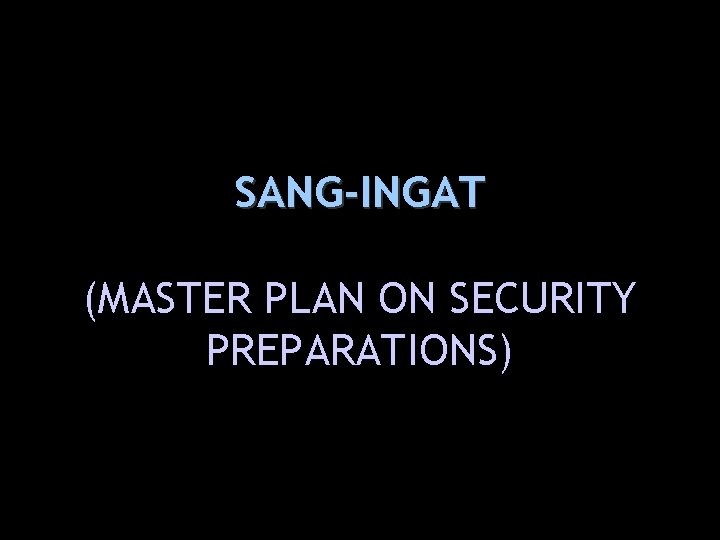 SANG-INGAT (MASTER PLAN ON SECURITY PREPARATIONS) 