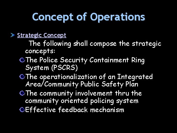 Concept of Operations Strategic Concept The following shall compose the strategic concepts: The Police