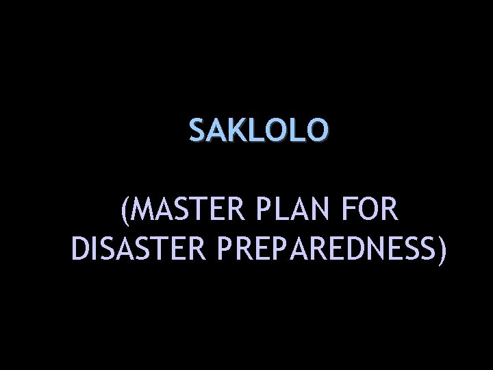 SAKLOLO (MASTER PLAN FOR DISASTER PREPAREDNESS) 