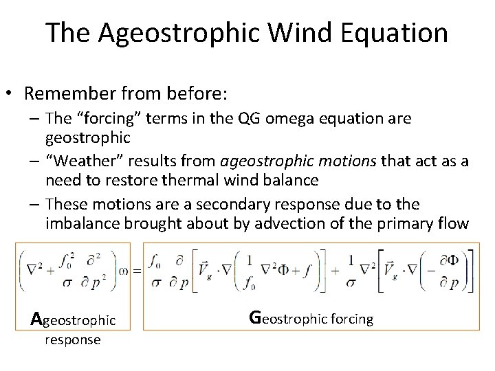 The Ageostrophic Wind Equation • Remember from before: – The “forcing” terms in the