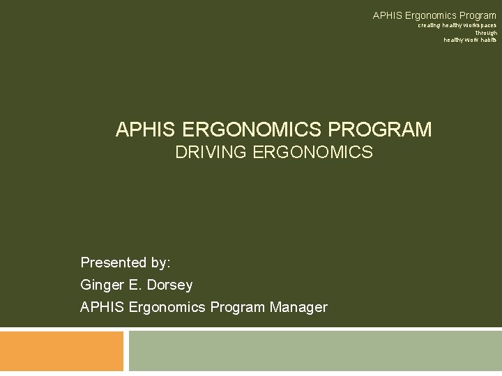 APHIS Ergonomics Program creating healthy workspaces through healthy work habits APHIS ERGONOMICS PROGRAM DRIVING APHIS Ergonomics Program creating healthy workspaces through healthy work habits APHIS ERGONOMICS PROGRAM DRIVING