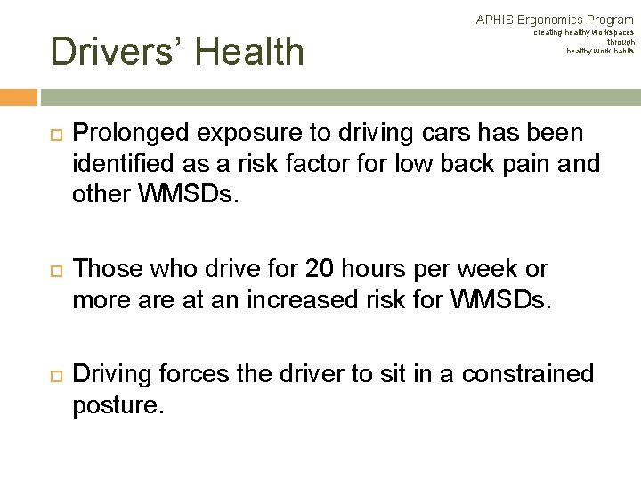 APHIS Ergonomics Program Drivers’ Health creating healthy workspaces through healthy work habits Prolonged exposure APHIS Ergonomics Program Drivers’ Health creating healthy workspaces through healthy work habits Prolonged exposure
