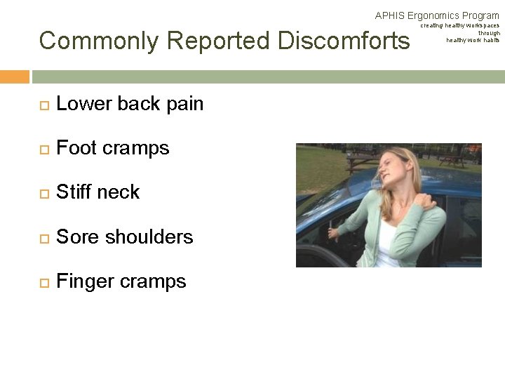 APHIS Ergonomics Program Commonly Reported Discomforts Lower back pain Foot cramps Stiff neck Sore APHIS Ergonomics Program Commonly Reported Discomforts Lower back pain Foot cramps Stiff neck Sore