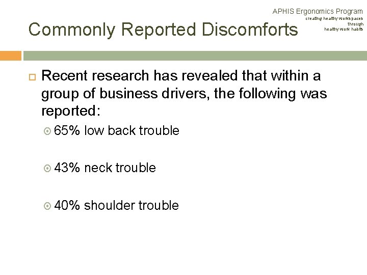 APHIS Ergonomics Program Commonly Reported Discomforts creating healthy workspaces through healthy work habits Recent APHIS Ergonomics Program Commonly Reported Discomforts creating healthy workspaces through healthy work habits Recent