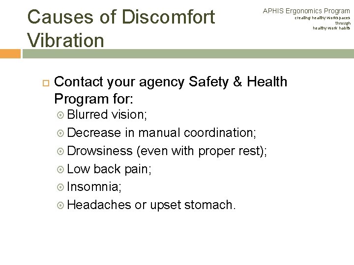 Causes of Discomfort Vibration APHIS Ergonomics Program Contact your agency Safety & Health Program Causes of Discomfort Vibration APHIS Ergonomics Program Contact your agency Safety & Health Program