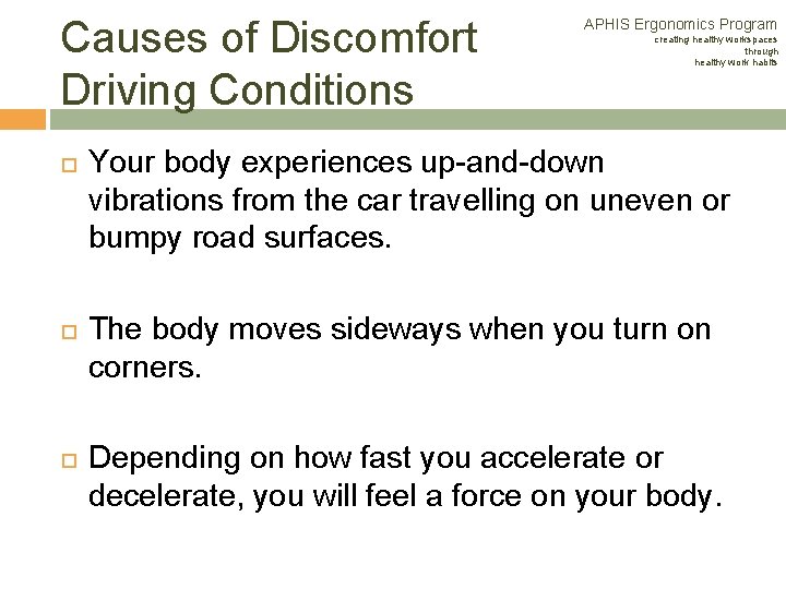 Causes of Discomfort Driving Conditions APHIS Ergonomics Program creating healthy workspaces through healthy work Causes of Discomfort Driving Conditions APHIS Ergonomics Program creating healthy workspaces through healthy work