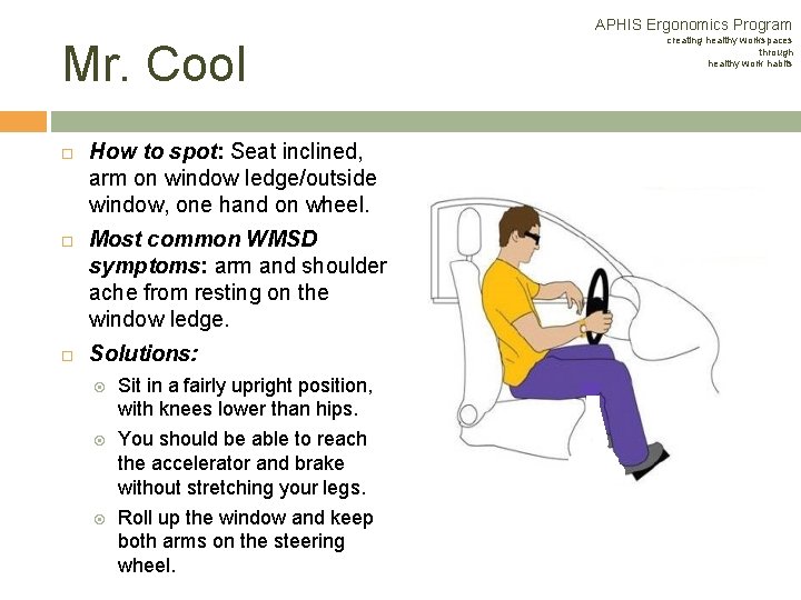 APHIS Ergonomics Program Mr. Cool How to spot: Seat inclined, arm on window ledge/outside APHIS Ergonomics Program Mr. Cool How to spot: Seat inclined, arm on window ledge/outside