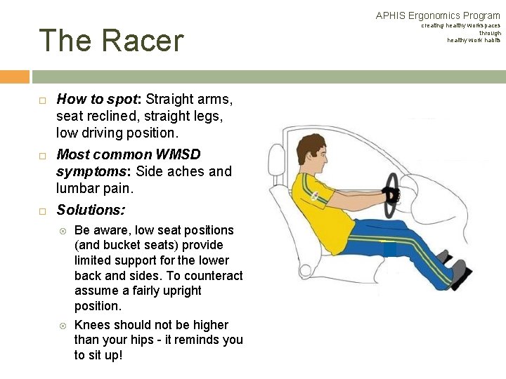 APHIS Ergonomics Program The Racer How to spot: Straight arms, seat reclined, straight legs, APHIS Ergonomics Program The Racer How to spot: Straight arms, seat reclined, straight legs,