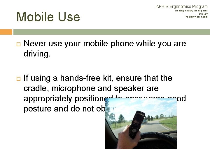 APHIS Ergonomics Program Mobile Use creating healthy workspaces through healthy work habits Never use APHIS Ergonomics Program Mobile Use creating healthy workspaces through healthy work habits Never use
