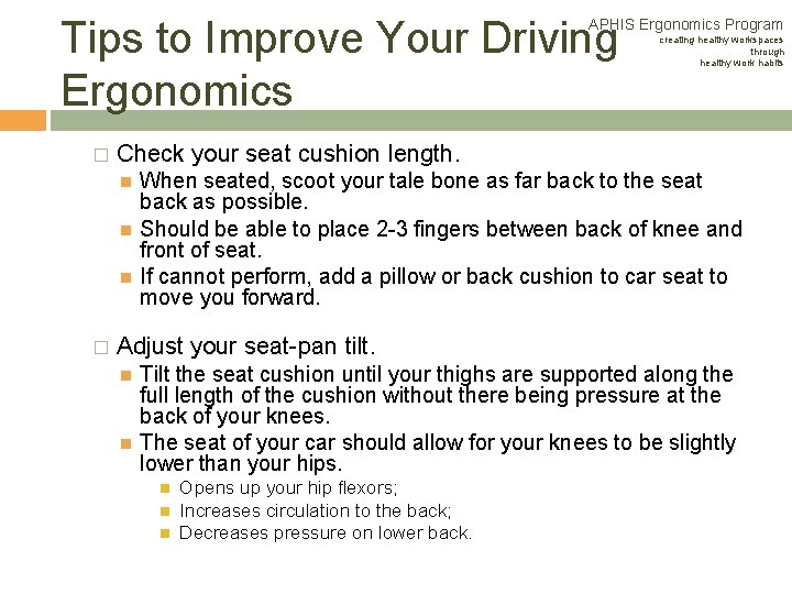 Tips to Improve Your Driving Ergonomics APHIS Ergonomics Program � Check your seat cushion Tips to Improve Your Driving Ergonomics APHIS Ergonomics Program � Check your seat cushion