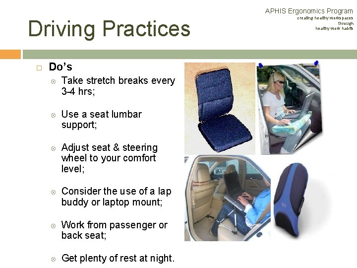 APHIS Ergonomics Program Driving Practices Do’s Take stretch breaks every 3 -4 hrs; Use APHIS Ergonomics Program Driving Practices Do’s Take stretch breaks every 3 -4 hrs; Use