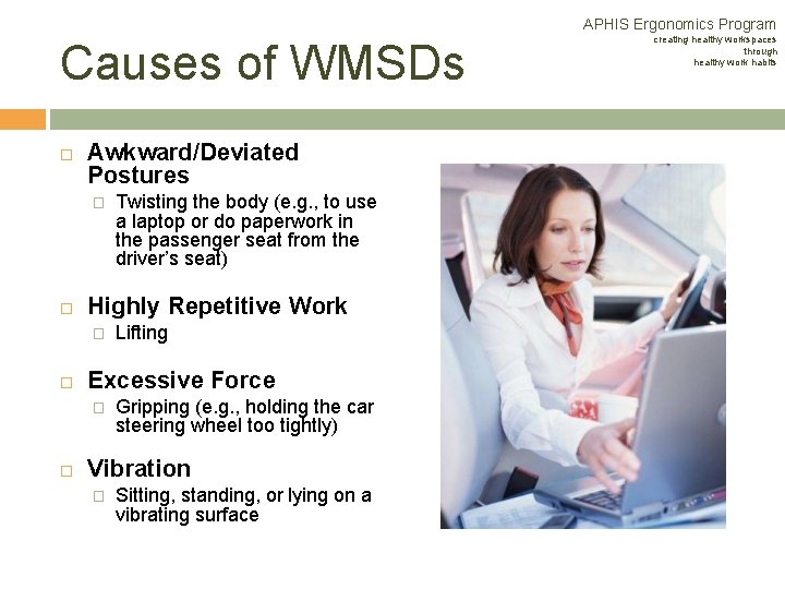 APHIS Ergonomics Program Causes of WMSDs Awkward/Deviated Postures � Highly Repetitive Work � Lifting APHIS Ergonomics Program Causes of WMSDs Awkward/Deviated Postures � Highly Repetitive Work � Lifting