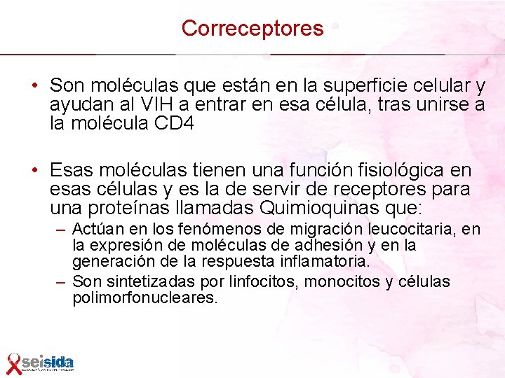 Correceptores • Son moléculas que están en la superficie celular y ayudan al VIH