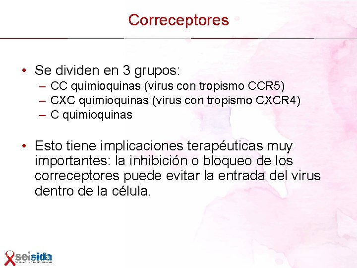 Correceptores • Se dividen en 3 grupos: – CC quimioquinas (virus con tropismo CCR