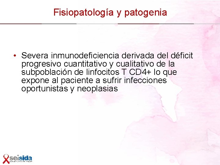 Fisiopatología y patogenia • Severa inmunodeficiencia derivada del déficit progresivo cuantitativo y cualitativo de