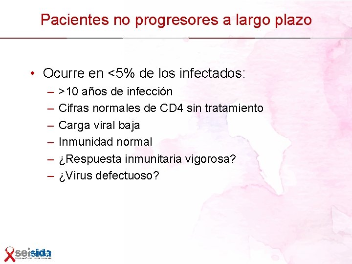 Pacientes no progresores a largo plazo • Ocurre en <5% de los infectados: –