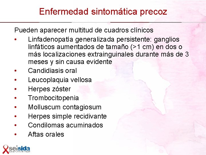 Enfermedad sintomática precoz Pueden aparecer multitud de cuadros clínicos • Linfadenopatía generalizada persistente: ganglios