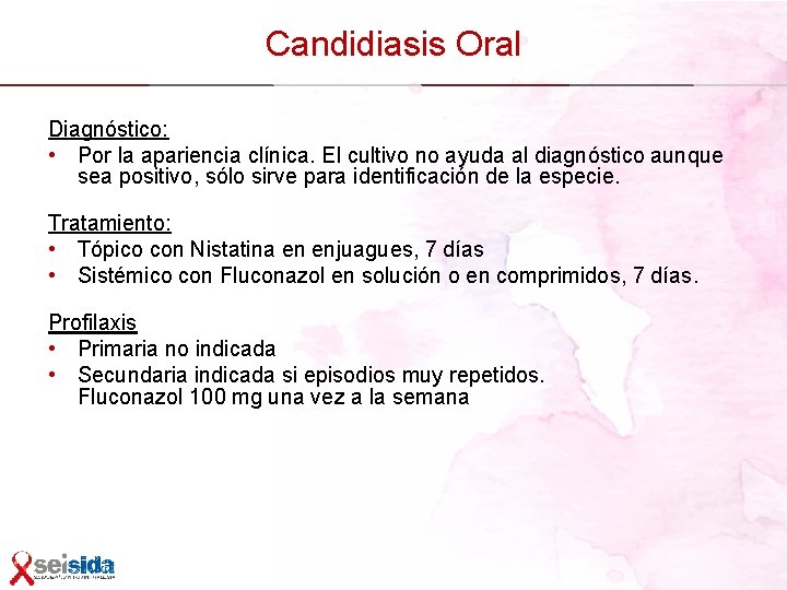 Candidiasis Oral Diagnóstico: • Por la apariencia clínica. El cultivo no ayuda al diagnóstico