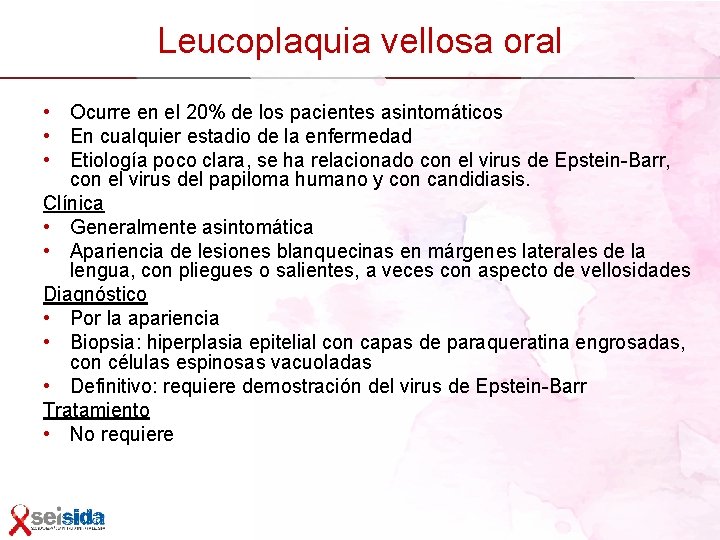 Leucoplaquia vellosa oral • Ocurre en el 20% de los pacientes asintomáticos • En