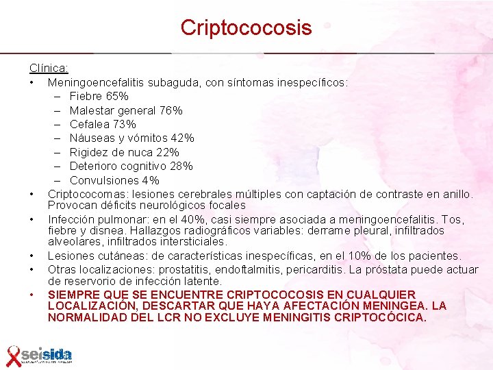 Criptococosis Clínica: • Meningoencefalitis subaguda, con síntomas inespecíficos: – Fiebre 65% – Malestar general