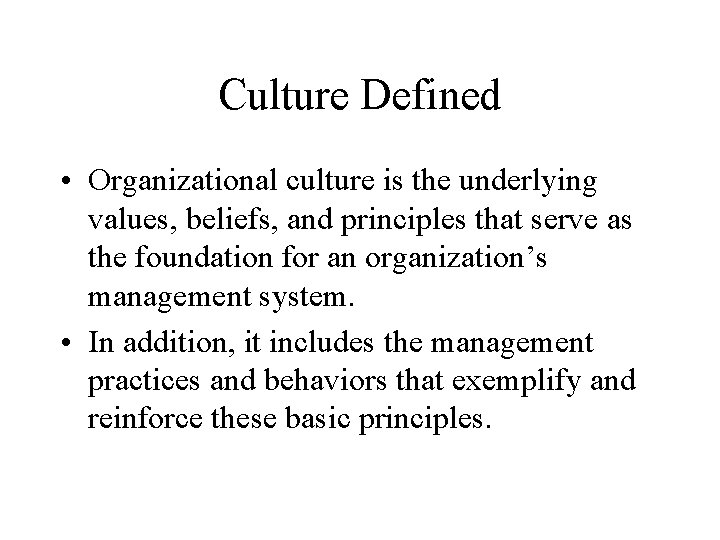 Culture Defined • Organizational culture is the underlying values, beliefs, and principles that serve