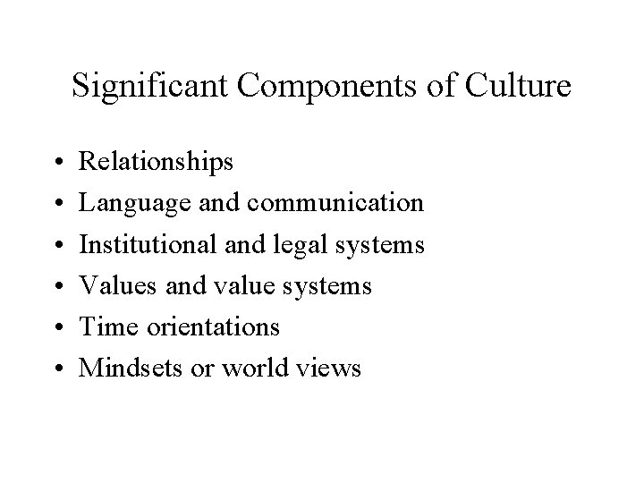 Significant Components of Culture • • • Relationships Language and communication Institutional and legal